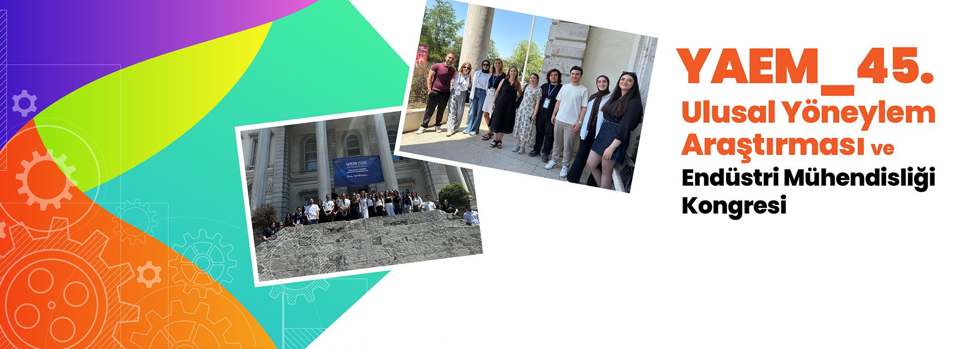 45. Ulusal Yöneylem Araştırması ve Endüstri Mühendisliği Kongresi